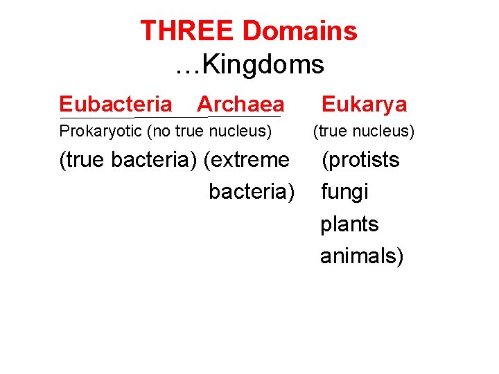 THREE Domains …Kingdoms Eubacteria Archaea Prokaryotic (no true nucleus) (true bacteria) (extreme bacteria) Eukarya