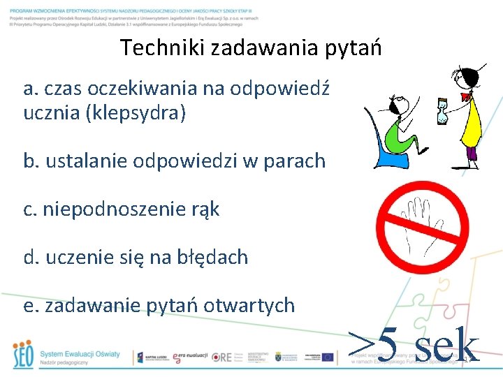 Techniki zadawania pytań a. czas oczekiwania na odpowiedź ucznia (klepsydra) b. ustalanie odpowiedzi w