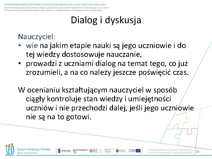 Dialog i dyskusja Nauczyciel: • wie na jakim etapie nauki są jego uczniowie i