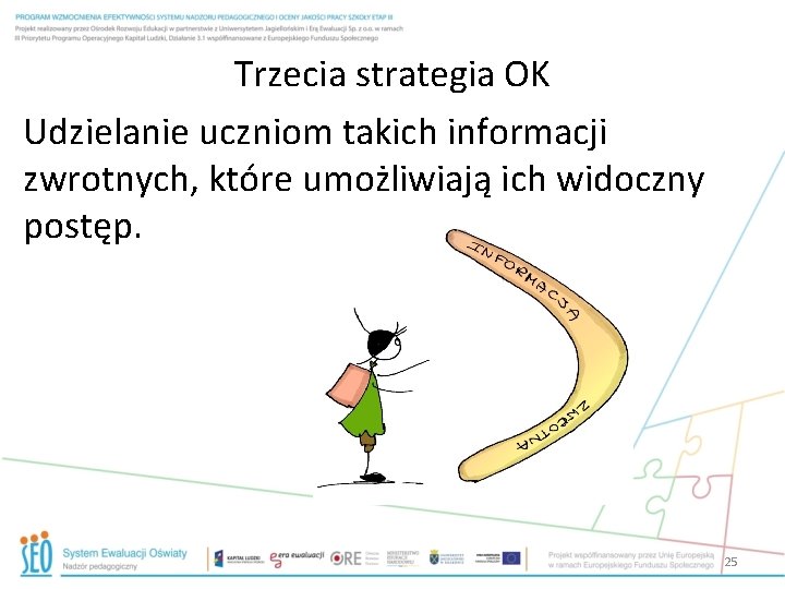 Trzecia strategia OK Udzielanie uczniom takich informacji zwrotnych, które umożliwiają ich widoczny postęp. 25