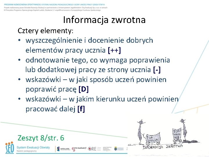 Informacja zwrotna Cztery elementy: • wyszczególnienie i docenienie dobrych elementów pracy ucznia [++] •