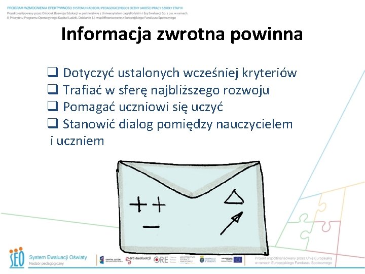 Informacja zwrotna powinna q Dotyczyć ustalonych wcześniej kryteriów q Trafiać w sferę najbliższego rozwoju