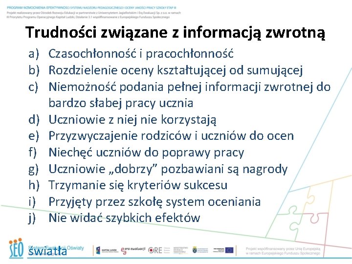 Trudności związane z informacją zwrotną a) Czasochłonność i pracochłonność b) Rozdzielenie oceny kształtującej od