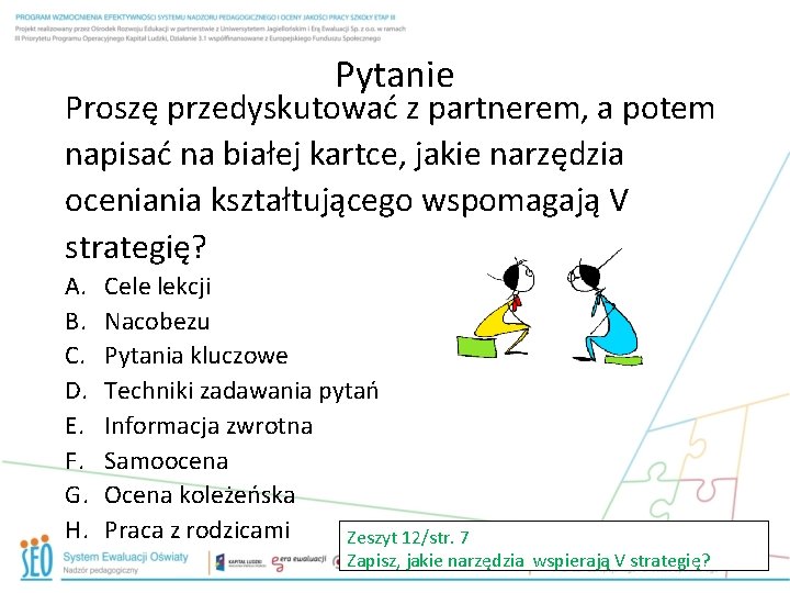 Pytanie Proszę przedyskutować z partnerem, a potem napisać na białej kartce, jakie narzędzia oceniania