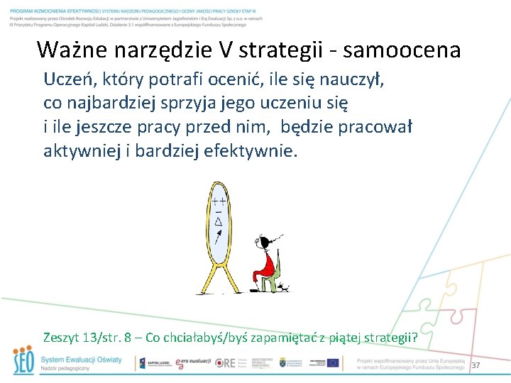 Ważne narzędzie V strategii - samoocena Uczeń, który potrafi ocenić, ile się nauczył, co