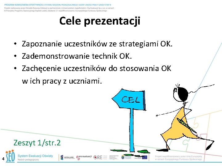 Cele prezentacji • Zapoznanie uczestników ze strategiami OK. • Zademonstrowanie technik OK. • Zachęcenie