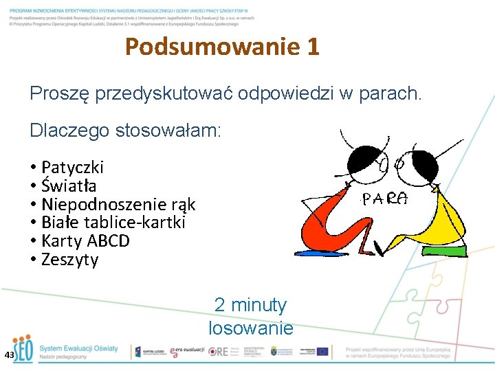 Podsumowanie 1 Proszę przedyskutować odpowiedzi w parach. Dlaczego stosowałam: • Patyczki • Światła •