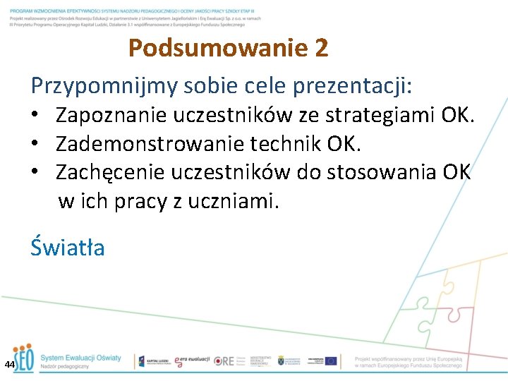 Podsumowanie 2 Przypomnijmy sobie cele prezentacji: • Zapoznanie uczestników ze strategiami OK. • Zademonstrowanie Podsumowanie 2 Przypomnijmy sobie cele prezentacji: • Zapoznanie uczestników ze strategiami OK. • Zademonstrowanie