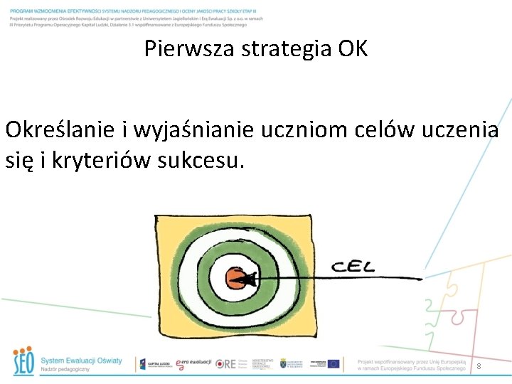 Pierwsza strategia OK Określanie i wyjaśnianie uczniom celów uczenia się i kryteriów sukcesu. 8