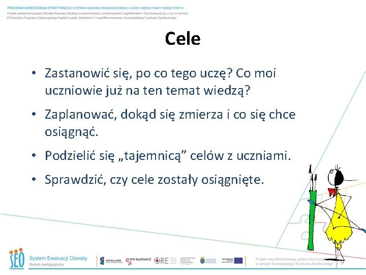  Cele • Zastanowić się, po co tego uczę? Co moi uczniowie już na