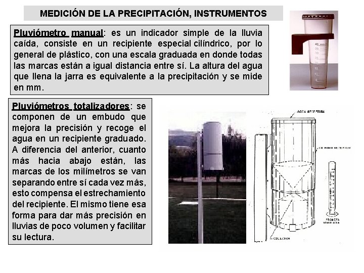 MEDICIÓN DE LA PRECIPITACIÓN, INSTRUMENTOS Pluviómetro manual: es un indicador simple de la lluvia
