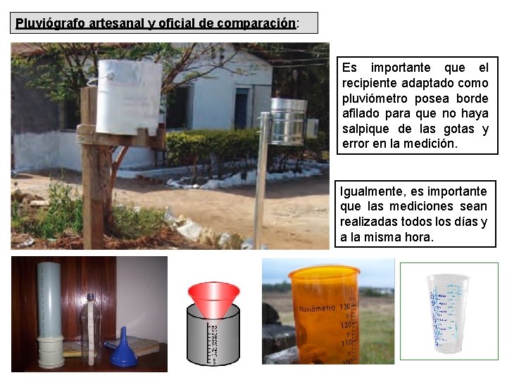 Pluviógrafo artesanal y oficial de comparación: Es importante que el recipiente adaptado como pluviómetro