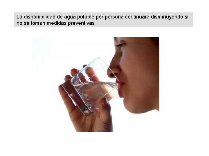 La disponibilidad de agua potable por persona continuará disminuyendo si no se toman medidas