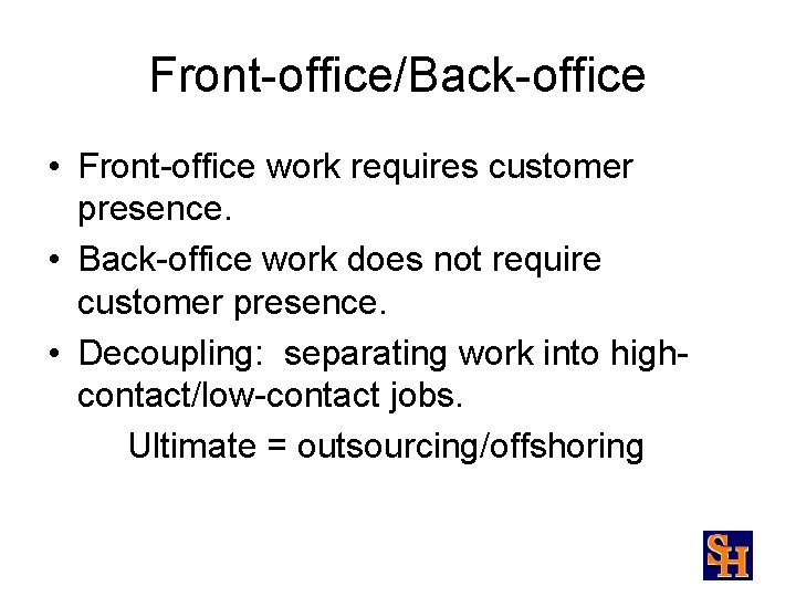 Front-office/Back-office • Front-office work requires customer presence. • Back-office work does not require customer