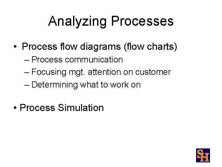 Analyzing Processes • Process flow diagrams (flow charts) – Process communication – Focusing mgt.