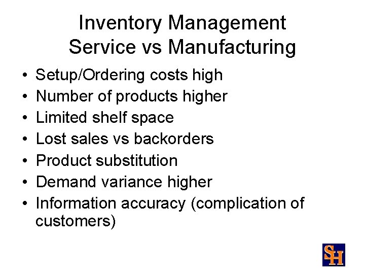 Inventory Management Service vs Manufacturing • • Setup/Ordering costs high Number of products higher