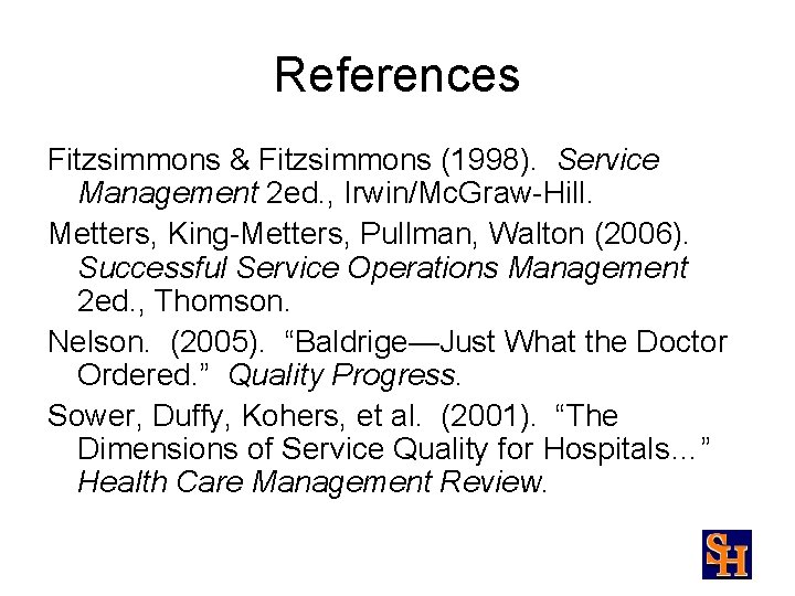 References Fitzsimmons & Fitzsimmons (1998). Service Management 2 ed. , Irwin/Mc. Graw-Hill. Metters, King-Metters,
