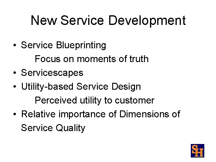 New Service Development • Service Blueprinting Focus on moments of truth • Servicescapes •