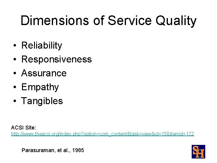 Dimensions of Service Quality • • • Reliability Responsiveness Assurance Empathy Tangibles ACSI Site:
