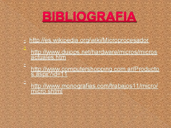 BIBLIOGRAFIA - http: //es. wikipedia. org/wiki/Microprocesador - http: //www. duiops. net/hardware/micros actuales. htm http: