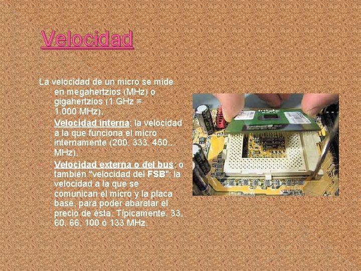 Velocidad La velocidad de un micro se mide en megahertzios (MHz) o gigahertzios (1