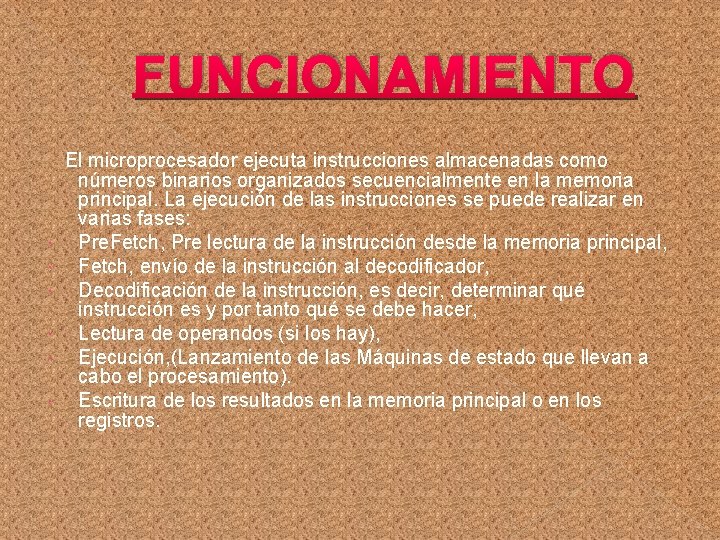 FUNCIONAMIENTO El microprocesador ejecuta instrucciones almacenadas como números binarios organizados secuencialmente en la memoria