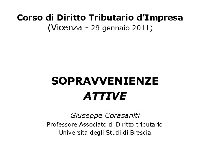 Corso di Diritto Tributario d’Impresa (Vicenza - 29 gennaio 2011) SOPRAVVENIENZE ATTIVE Giuseppe Corasaniti