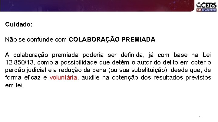 Cuidado: Não se confunde com COLABORAÇÃO PREMIADA A colaboração premiada poderia ser definida, já