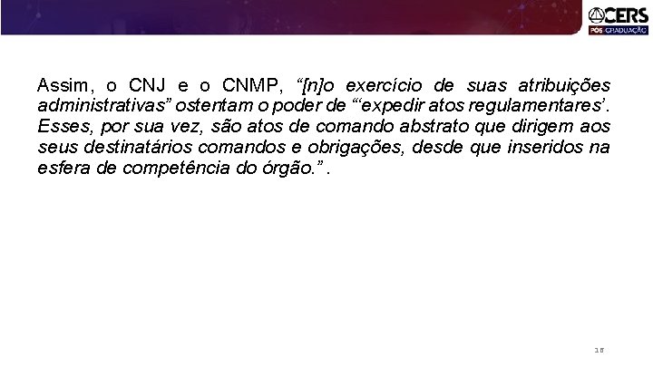 Assim, o CNJ e o CNMP, “[n]o exercício de suas atribuições administrativas” ostentam o