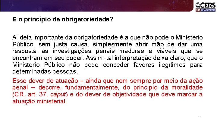 E o princípio da obrigatoriedade? A ideia importante da obrigatoriedade é a que não