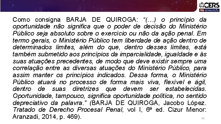 Como consigna BARJA DE QUIROGA: “(…) o princípio da oportunidade não significa que o