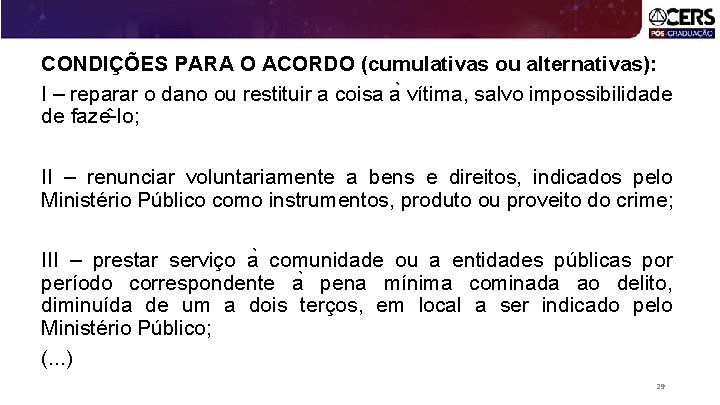 CONDIÇÕES PARA O ACORDO (cumulativas ou alternativas): I – reparar o dano ou restituir