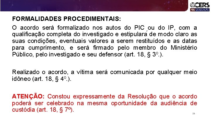FORMALIDADES PROCEDIMENTAIS: O acordo será formalizado nos autos do PIC ou do IP, com