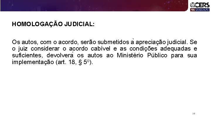 HOMOLOGAÇÃO JUDICIAL: Os autos, com o acordo, serão submetidos a apreciação judicial. Se o