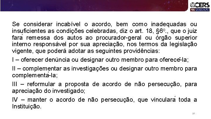 Se considerar incabível o acordo, bem como inadequadas ou insuficientes as condições celebradas, diz