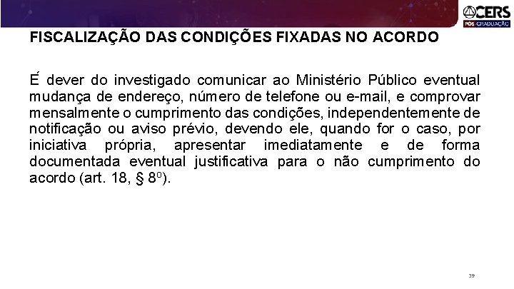 FISCALIZAÇÃO DAS CONDIÇÕES FIXADAS NO ACORDO E dever do investigado comunicar ao Ministério Público