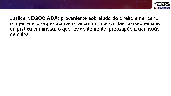 Justiça NEGOCIADA: proveniente sobretudo do direito americano, o agente e o órgão acusador acordam
