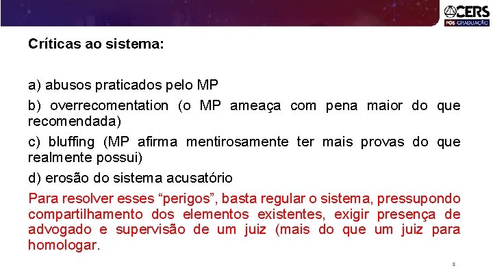 Críticas ao sistema: a) abusos praticados pelo MP b) overrecomentation (o MP ameaça com