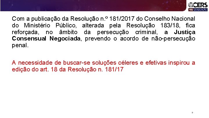 Com a publicação da Resolução n. º 181/2017 do Conselho Nacional do Ministério Público,