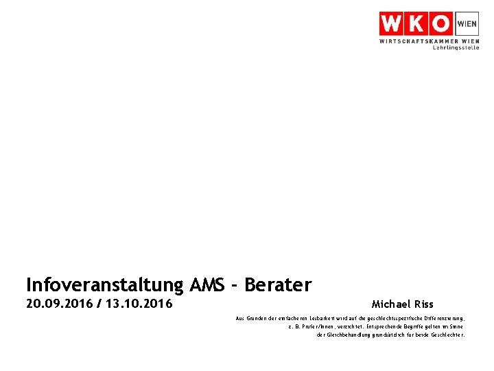 Infoveranstaltung AMS - Berater 20. 09. 2016 / 13. 10. 2016 Michael Riss Aus