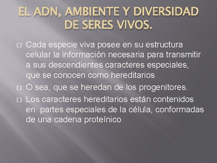 EL ADN, AMBIENTE Y DIVERSIDAD DE SERES VIVOS. � � � Cada especie viva