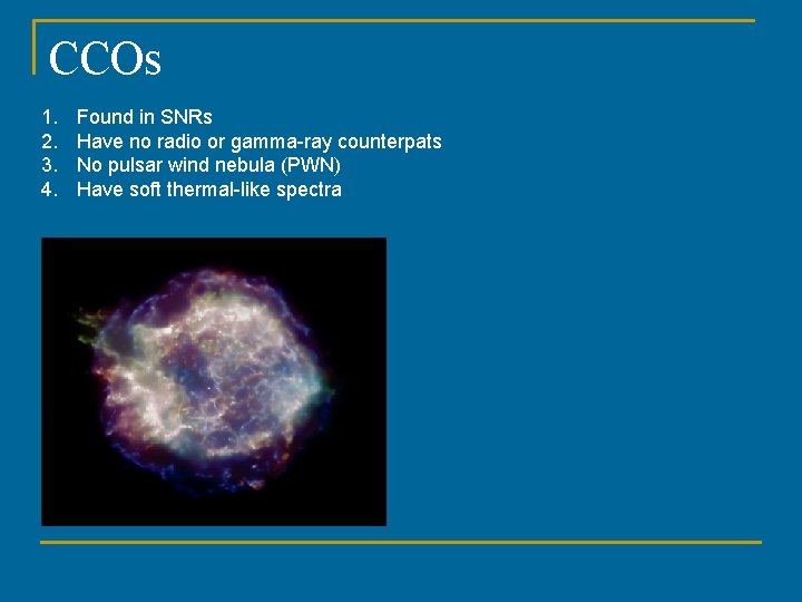 CCOs 1. 2. 3. 4. Found in SNRs Have no radio or gamma-ray counterpats