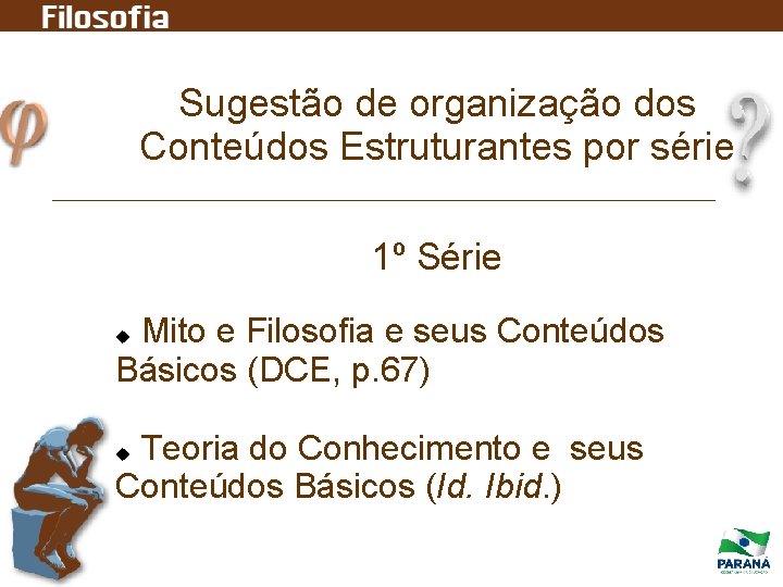 Sugestão de organização dos Conteúdos Estruturantes por série 1º Série Mito e Filosofia e