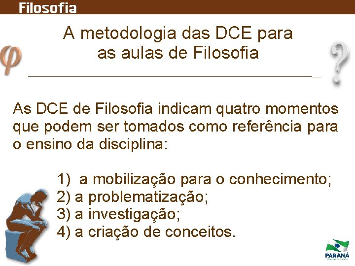 A metodologia das DCE para as aulas de Filosofia As DCE de Filosofia indicam