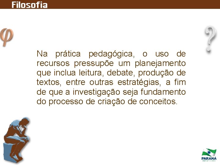 Na prática pedagógica, o uso de recursos pressupõe um planejamento que inclua leitura, debate,