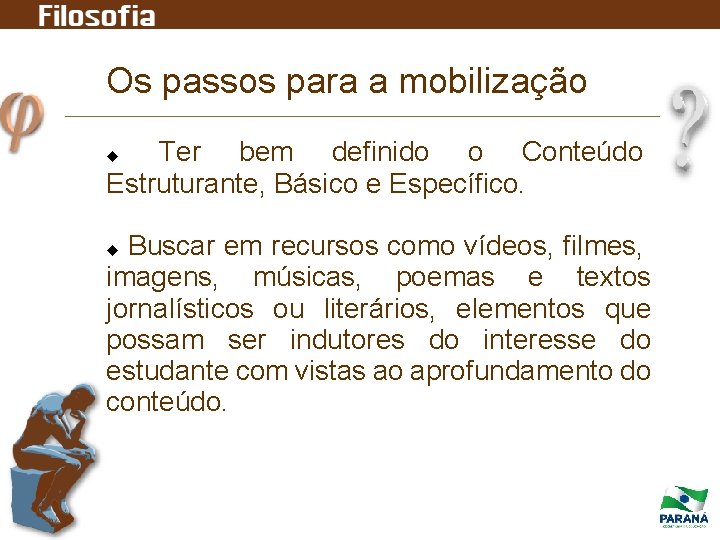 Os passos para a mobilização Ter bem definido o Conteúdo Estruturante, Básico e Específico.