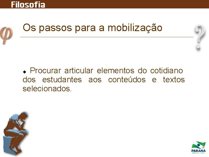 Os passos para a mobilização Procurar articular elementos do cotidiano dos estudantes aos conteúdos