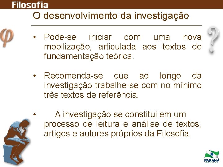 O desenvolvimento da investigação • Pode-se iniciar com uma nova mobilização, articulada aos textos