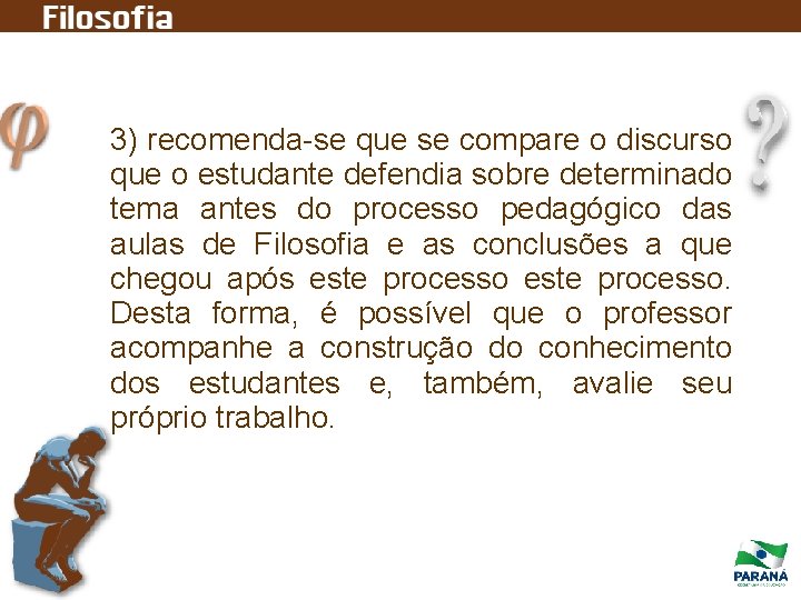 3) recomenda-se que se compare o discurso que o estudante defendia sobre determinado tema