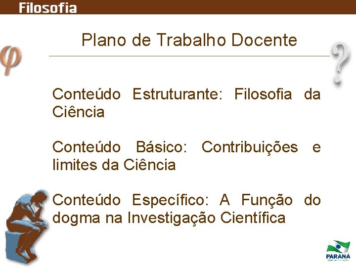 Plano de Trabalho Docente Conteúdo Estruturante: Filosofia da Ciência Conteúdo Básico: Contribuições e limites Plano de Trabalho Docente Conteúdo Estruturante: Filosofia da Ciência Conteúdo Básico: Contribuições e limites